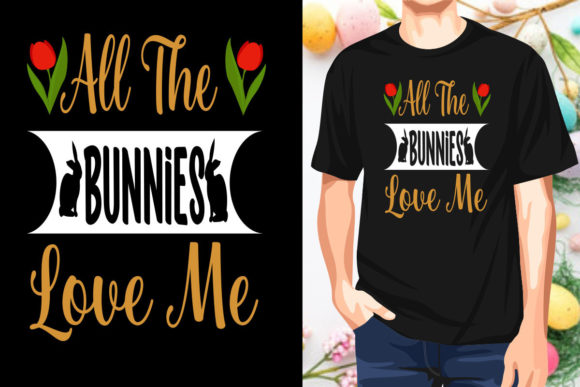 All the Bunnies Love Me Happy Easter SVG: Graphics & T-Shirt Designs