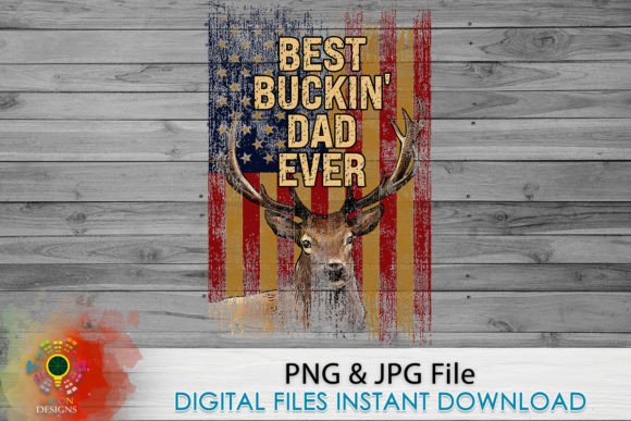 Best Buckin Dad Ever US Flag Graphics for T-Shirt Designs