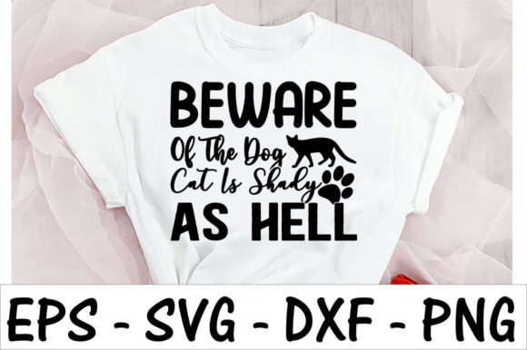 Beware of the Dog Cat is Shady As Hell Graphics & T-Shirt Designs