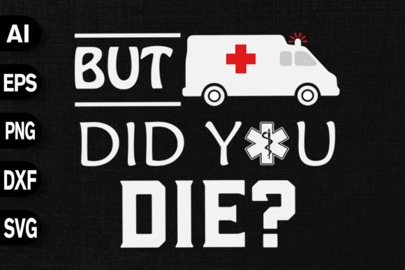 But Did You Die Funny EMT Paramedic Graphics
