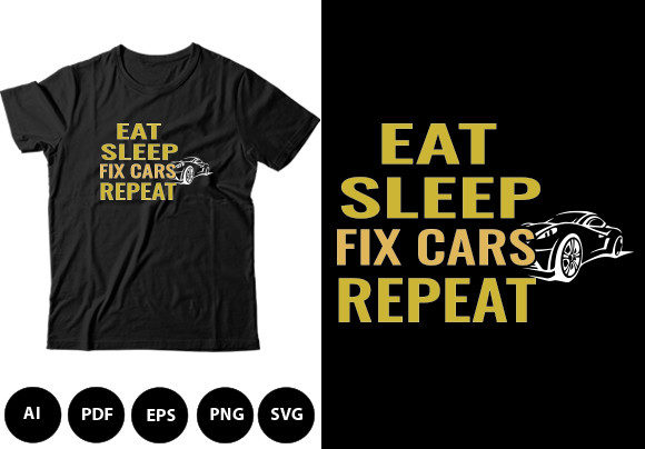 Eat Sleep Fix Cars Repeat: Graphics for Bold T-Shirt Designs