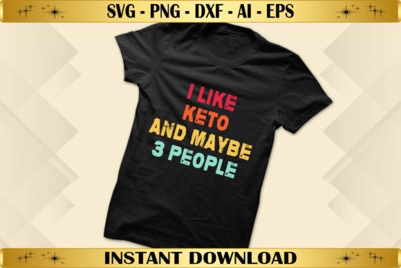 I Like Keto Maybe 3 People Graphics & T-Shirt Designs