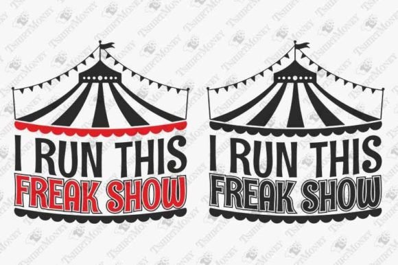 I Run This Freak Show: Sarcastic Graphics for T-Shirt Designs