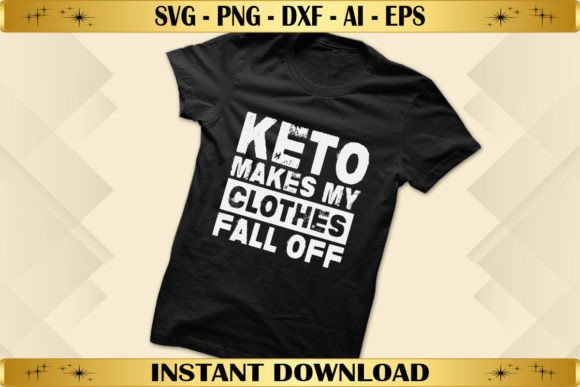 Keto Makes My Clothes Fall Off Graphics & T-Shirt Designs
