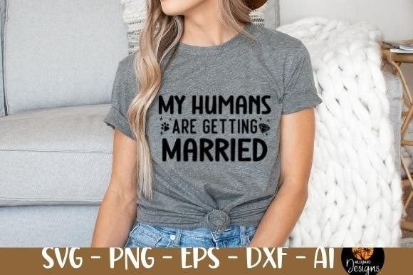 My Humans Are Getting Married Graphics & T-Shirt Designs