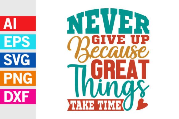 Never Give Up SVG Graphics for T-Shirt Designs