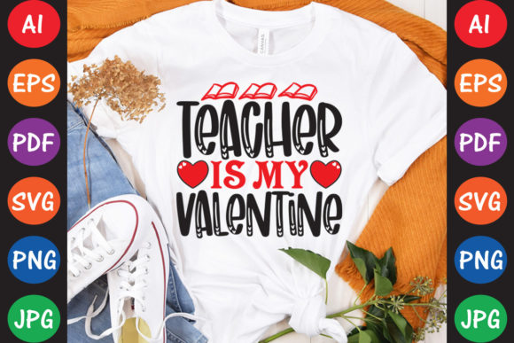 Teacher Is My Valentine: Graphics & T-Shirt Designs